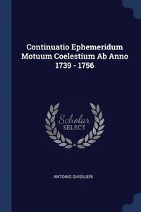 bokomslag Continuatio Ephemeridum Motuum Coelestium Ab Anno 1739 - 1756