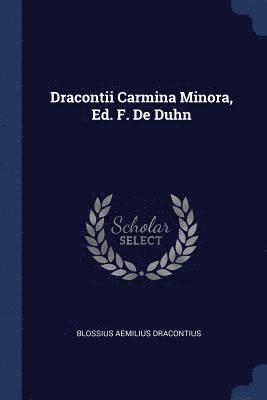 Blossius Aemilius Dracontius - Dracontii Carmina Minora, Ed. F. De Duhn, Häftad
