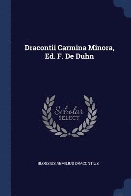 Dracontii Carmina Minora, Ed. F. De Duhn 1