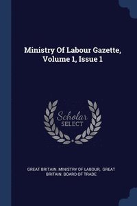 bokomslag Ministry Of Labour Gazette, Volume 1, Issue 1