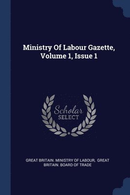 Ministry Of Labour Gazette, Volume 1, Issue 1 1