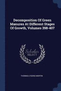 bokomslag Decomposition Of Green Manures At Different Stages Of Growth, Volumes 398-407