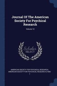 bokomslag Journal Of The American Society For Psychical Research; Volume 12