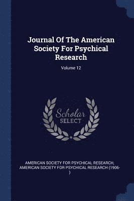 Journal Of The American Society For Psychical Research; Volume 12 1