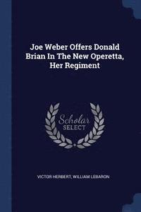 bokomslag Joe Weber Offers Donald Brian In The New Operetta, Her Regiment