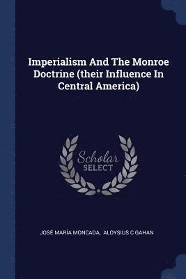 Imperialism And The Monroe Doctrine (their Influence In Central America)