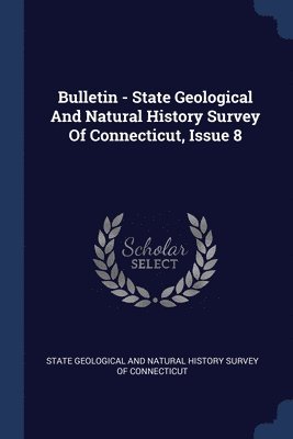 bokomslag Bulletin - State Geological And Natural History Survey Of Connecticut, Issue 8