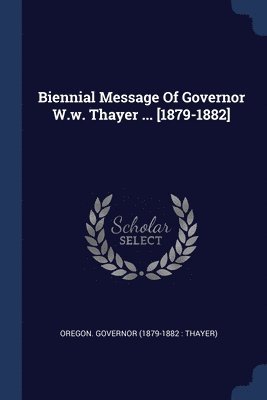 bokomslag Biennial Message Of Governor W.w. Thayer ... [1879-1882]