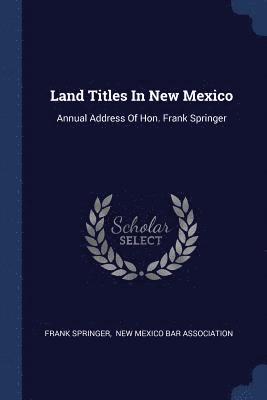 Frank Springer - Land Titles In New Mexico, Häftad