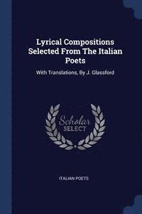 bokomslag Lyrical Compositions Selected From The Italian Poets