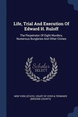 bokomslag Life, Trial And Execution Of Edward H. Ruloff