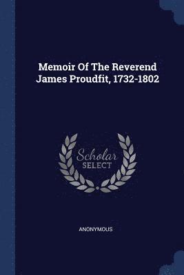 Memoir Of The Reverend James Proudfit, 1732-1802 1