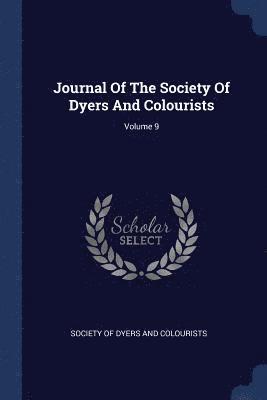 bokomslag Journal Of The Society Of Dyers And Colourists; Volume 9