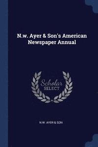 bokomslag N.w. Ayer & Son's American Newspaper Annual