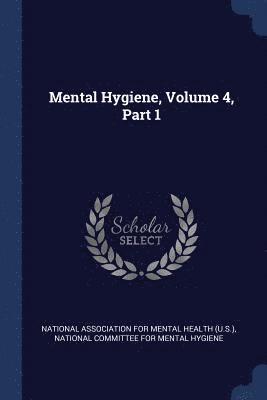 Mental Hygiene, Volume 4, Part 1 1