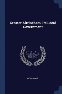 bokomslag Greater Altrincham, Its Local Government