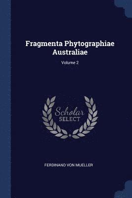 Gesellschaft F Ur Schweizerische Kunstgeschichte - Fragmenta Phytographiae Australiae; Volume 2, Häftad