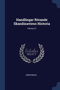 bokomslag Handlingar Rörande Skandinaviens Historia; Volume 27