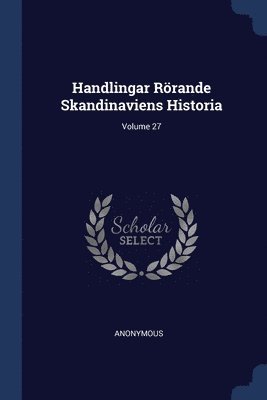 bokomslag Handlingar Rörande Skandinaviens Historia; Volume 27