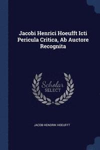 bokomslag Jacobi Henrici Hoeufft Icti Pericula Critica, Ab Auctore Recognita