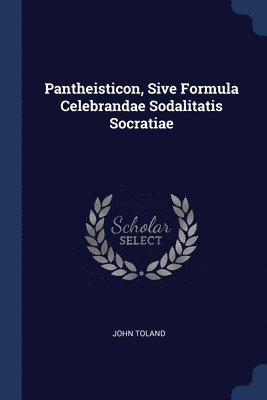 Pantheisticon, Sive Formula Celebrandae Sodalitatis Socratiae 1