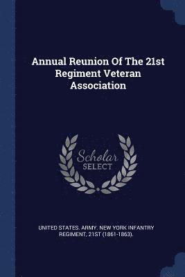 Annual Reunion Of The 21st Regiment Veteran Association 1