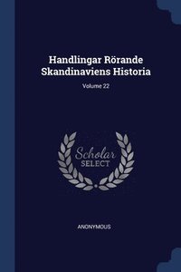 bokomslag Handlingar Rörande Skandinaviens Historia; Volume 22
