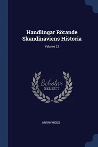 bokomslag Handlingar Rrande Skandinaviens Historia; Volume 22