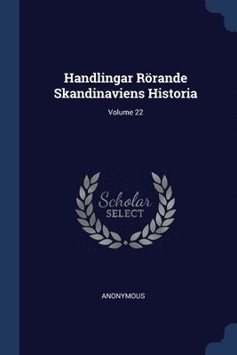 bokomslag Handlingar Rörande Skandinaviens Historia; Volume 22