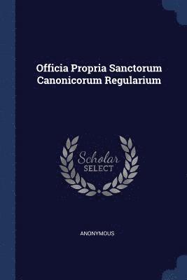 Officia Propria Sanctorum Canonicorum Regularium 1