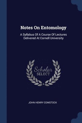 John Henry Comstock - Notes On Entomology, Häftad