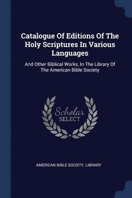 Catalogue Of Editions Of The Holy Scriptures In Various Languages 1