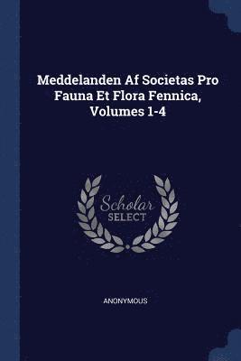 bokomslag Meddelanden Af Societas Pro Fauna Et Flora Fennica, Volumes 1-4