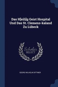 bokomslag Das H[eili]g Geist Hospital Und Das St. Clemens-kaland Zu Lbeck