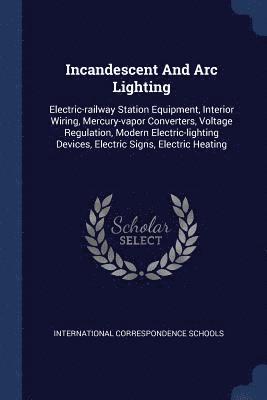 International Correspondence Schools - Incandescent And Arc Lighting, Häftad