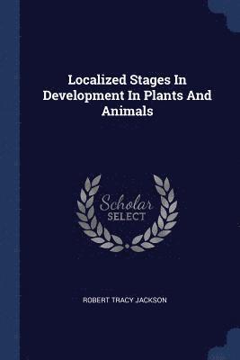 bokomslag Localized Stages In Development In Plants And Animals