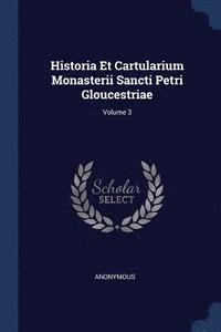 bokomslag Historia Et Cartularium Monasterii Sancti Petri Gloucestriae; Volume 3