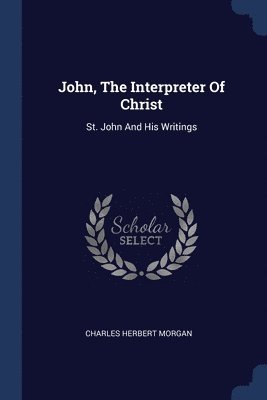 John, The Interpreter Of Christ 1