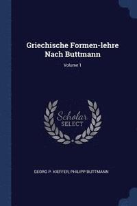 bokomslag Griechische Formen-lehre Nach Buttmann; Volume 1