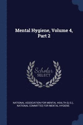 Mental Hygiene, Volume 4, Part 2 1