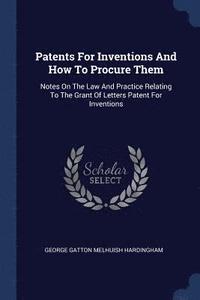 bokomslag Patents For Inventions And How To Procure Them