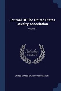 bokomslag Journal Of The United States Cavalry Association; Volume 7
