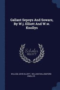 bokomslag Gallant Sepoys And Sowars, By W.j. Elliott And W.w. Knollys