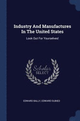 bokomslag Industry And Manufactures In The United States