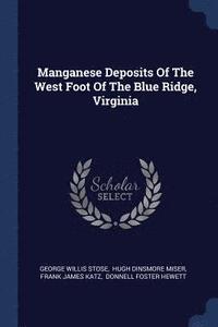bokomslag Manganese Deposits Of The West Foot Of The Blue Ridge, Virginia