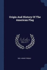 bokomslag Origin And History Of The American Flag