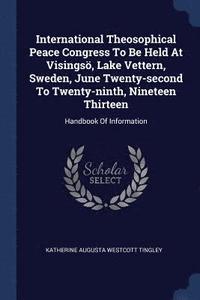 bokomslag International Theosophical Peace Congress To Be Held At Visings, Lake Vettern, Sweden, June Twenty-second To Twenty-ninth, Nineteen Thirteen