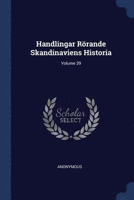 bokomslag Handlingar Rörande Skandinaviens Historia; Volume 39