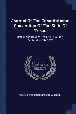 bokomslag Journal Of The Constitutional Convention Of The State Of Texas
