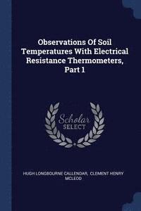 bokomslag Observations Of Soil Temperatures With Electrical Resistance Thermometers, Part 1